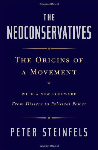 Cover for Peter Steinfels · The Neoconservatives: The Origins of a Movement: With a New Foreword, From Dissent to Political Power (Paperback Book) [Reissue edition] (2013)