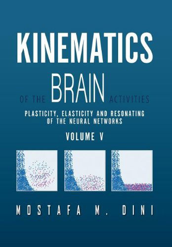 Cover for Mostafa M. Dini · Kinematics of the Brain Activities Vol. V: Plasticity, Elasticity and Resonating of the Neural Networks (Hardcover Book) (2012)