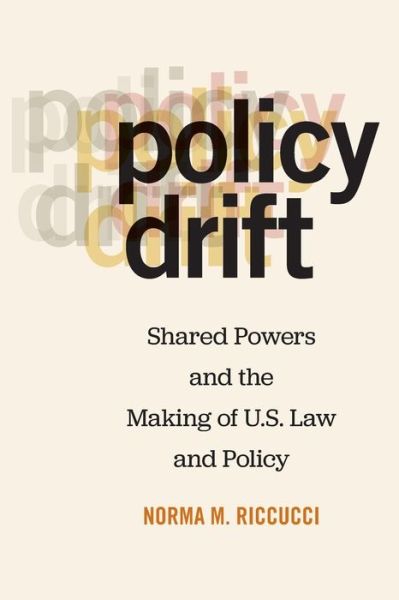 Cover for Norma M. Riccucci · Policy Drift: Shared Powers and the Making of U.S. Law and Policy (Paperback Book) (2018)