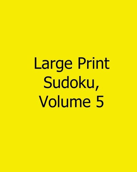 Cover for Terry Wright · Large Print Sudoku, Volume 5: Easy to Read, Large Grid Sudoku Puzzles (Paperback Book) (2013)