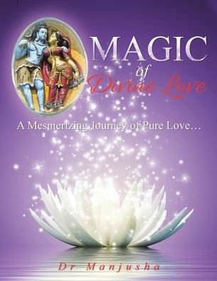 Cover for Dr Manjusha · Magic of Divine Love: a Mesmerizing Journey of Pure Love... (Taschenbuch) (2014)