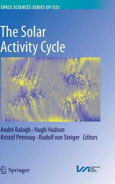 Cover for Andre Balogh · The Solar Activity Cycle: Physical Causes and Consequences - Space Sciences Series of ISSI (Hardcover Book) [2015 edition] (2015)
