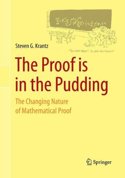 Cover for Steven G. Krantz · The Proof is in the Pudding: The Changing Nature of Mathematical Proof (Paperback Book) [Softcover reprint of the original 1st ed. 2011 edition] (2016)