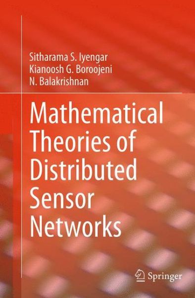 Cover for Sitharama S. Iyengar · Mathematical Theories of Distributed Sensor Networks (Paperback Book) [Softcover reprint of the original 1st ed. 2014 edition] (2016)