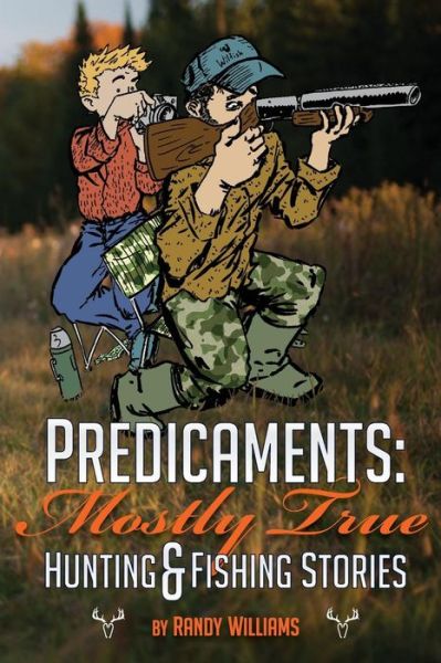 Cover for Randy Williams · Predicaments: Mostly True Hunting &amp; Fishing Stories (Paperback Book) (2014)