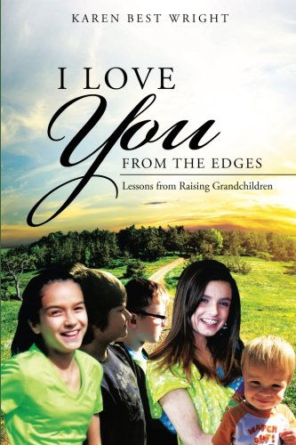 Cover for Karen Best Wright · I Love You from the Edges: Lessons from Raising Grandchildren (Paperback Book) (2014)