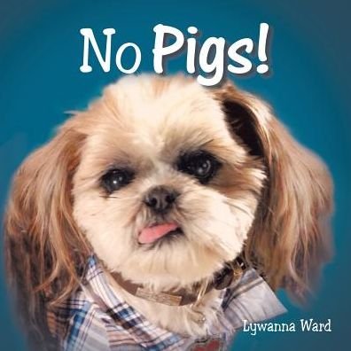 Cover for Lywanna Ward · No Pigs! (Pocketbok) (2014)