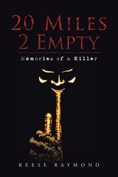 20 Miles 2 Empty: Memories of a Killer - Reese Raymond - Bøger - Authorhouse - 9781496966834 - 11. marts 2015
