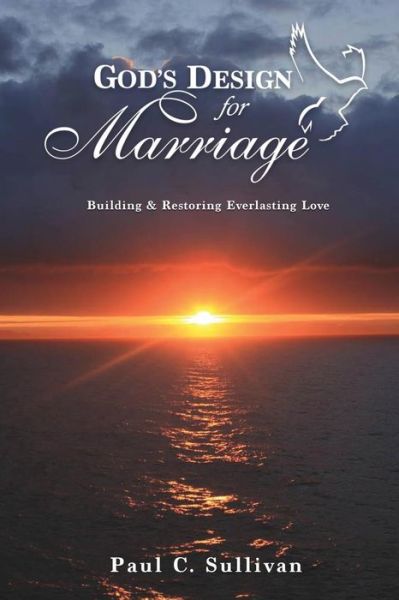God's Design for Marriage - Paul C. Sullivan - Books - Xulon Press - 9781498412834 - October 30, 2014