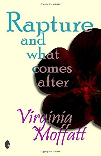 Virginia Moffatt · Rapture and What Comes After (Paperback Book) (2014)