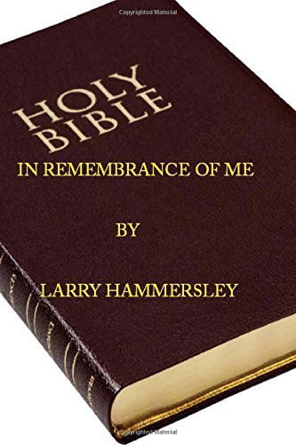 Cover for Larry Hammersley · In Remembrance of Me: Prophecies and Incidents Leading Up to and Including the Suffering and Death of Christ (Paperback Book) (2014)