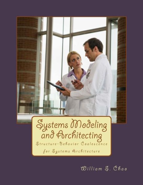 Cover for William S Chao · Systems Modeling and Architecting: Structure-behavior Coalescence for Systems Architecture (Paperback Book) (2014)