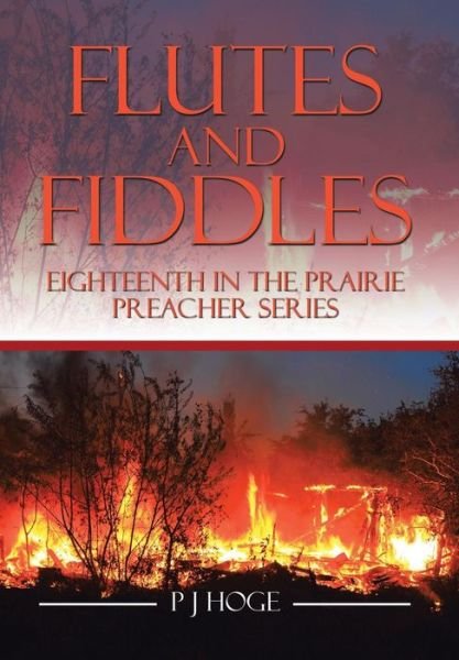 Cover for Pj Hoge · Flutes and Fiddles: Eighteenth in the Prairie Preacher Series (Hardcover Book) (2014)