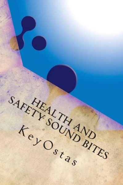Cover for Key Ostas · Health and Safety Sound Bites: a Glossary of Terms Used in the Discipline of Occupational Health and Safety (Taschenbuch) (2015)