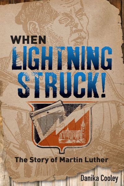 Cover for Danika Cooley · When Lightning Struck!: The Story of Martin Luther (Hardcover Book) (2015)