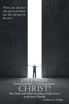 Cover for Anthony K Wright · Live Free in Christ! (Pocketbok) (2016)