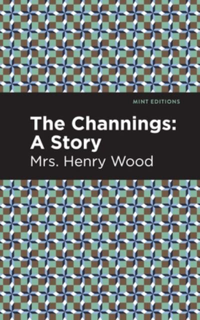 Cover for Mrs. Henry Wood · The Channings: A Story - Mint Editions (Inbunden Bok) (2021)