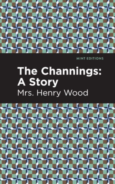 Cover for Mrs. Henry Wood · The Channings: A Story - Mint Editions (Hardcover Book) (2021)