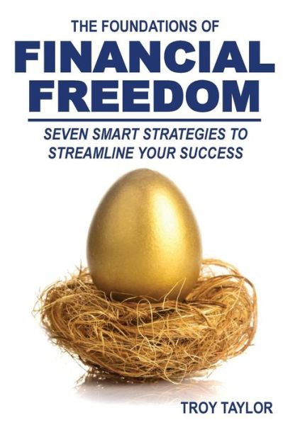 Cover for Troy Taylor · The Foundations of Financial Freedom: Seven Smart Strategies to Streamline Your Success (Paperback Book) (2015)