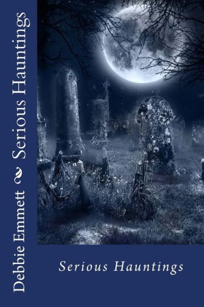 Cover for Mrs Debbie Joy Emmett Pastor · Serious Hauntings (Pocketbok) (2015)