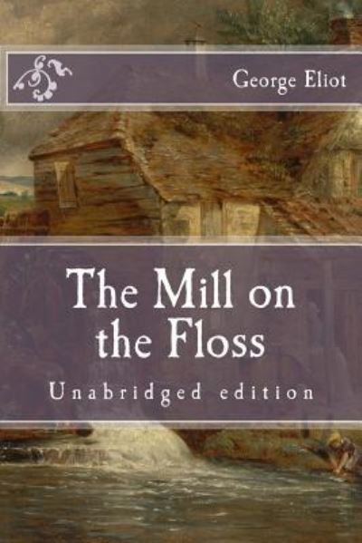 The Mill on the Floss - George Eliot - Books - Createspace Independent Publishing Platf - 9781518864834 - October 31, 2015