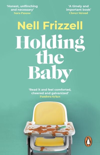 Holding the Baby: Milk, sweat and tears from the frontline of motherhood - Nell Frizzell - Livros - Transworld Publishers Ltd - 9781529176834 - 7 de março de 2024