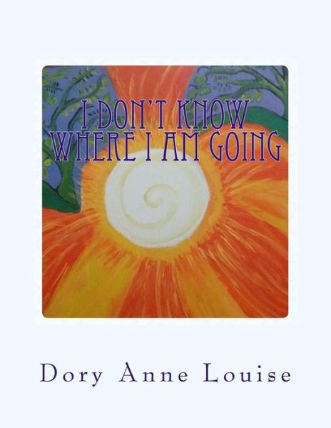 Cover for Dory Anne Louise · I Don't Know Where I Am Going (Pocketbok) (2016)