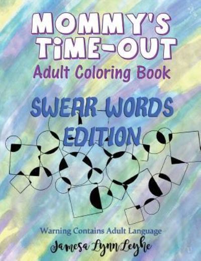 Cover for Jamesa Lynn Leyhe · Mommy's Time-Out Coloring Book Swear Words Edition (Paperback Book) (2016)