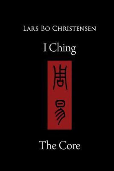 Cover for Lars Bo Christensen · I Ching - The Core (Paperback Book) (2016)