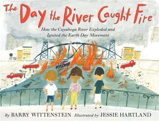 Cover for Barry Wittenstein · The Day the River Caught Fire: How the Cuyahoga River Exploded and Ignited the Earth Day Movement (Hardcover Book) (2023)