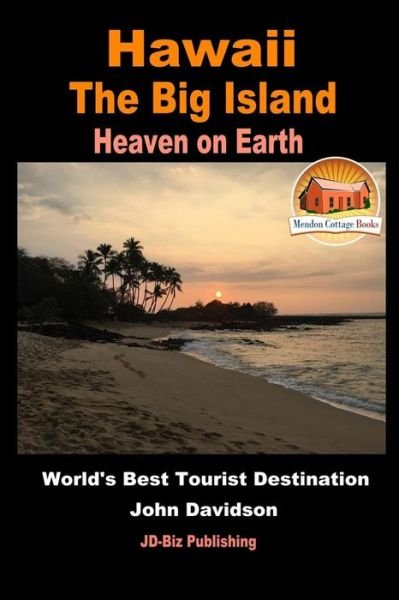 Hawaii - The Big Island - Heaven on Earth - World's Best Tourist Destination - John Davidson - Bøger - Createspace Independent Publishing Platf - 9781534774834 - 19. juni 2016