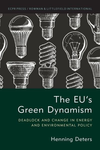 Cover for Deters, Henning, Assistant Professor, University of Vienna · The EU's Green Dynamism: Deadlock and Change in Energy and Environmental Policy (Paperback Bog) (2021)