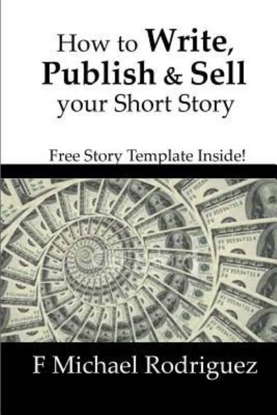 Cover for F Michael Rodriguez · How to Write, Publish &amp; Sell Your Short Story (Paperback Book) (2016)