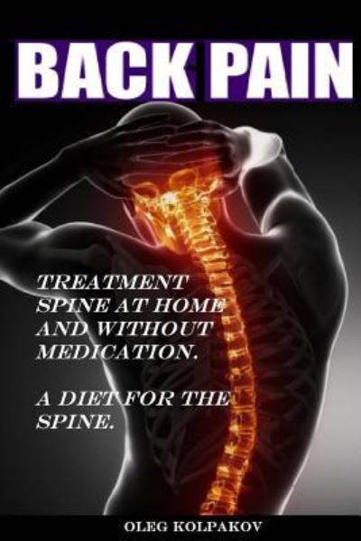 Cover for Oleg Kolpakov · Back Pain? Treatment Spine at Home and Without Medication. (Paperback Book) (2016)