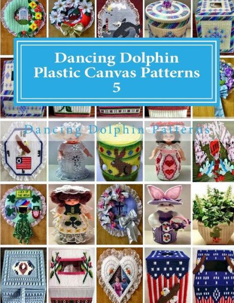 Cover for Dancing Dolphin Patterns · Dancing Dolphin Plastic Canvas Patterns 5 (Pocketbok) (2017)