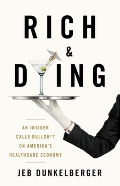 Cover for Jeb Dunkelberger · Rich &amp; Dying : An Insider Calls Bullsh*t on America's Healthcare Economy (Pocketbok) (2021)