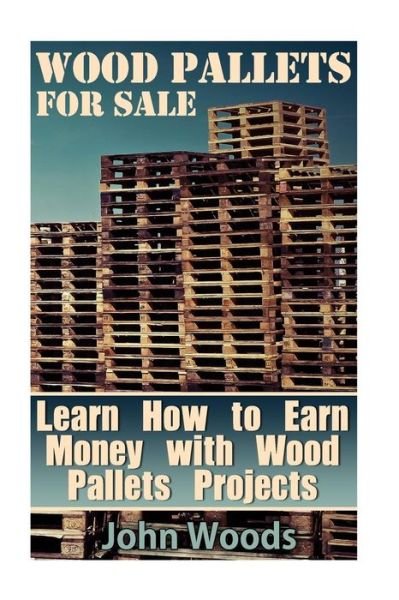 Cover for John Woods · Wood Pallets for Sale (Pocketbok) (2017)