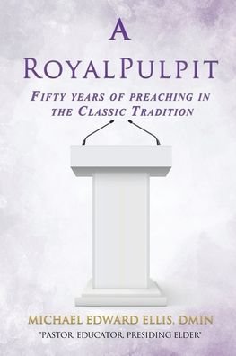 Cover for Dmin Michael Ellis · A Royal Pulpit: Fifty years of preaching in the Classic Tradition (Pocketbok) (2019)
