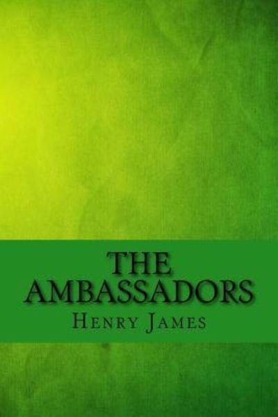 The ambassadors - Henry James - Livros - Createspace Independent Publishing Platf - 9781546766834 - 18 de maio de 2017