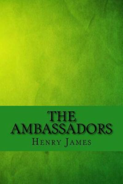 The ambassadors - Henry James - Books - Createspace Independent Publishing Platf - 9781546766834 - May 18, 2017
