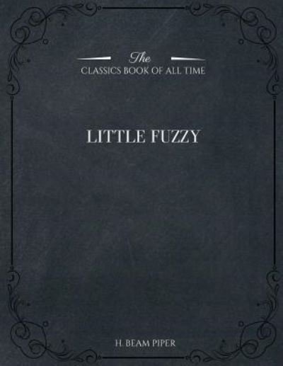 Little Fuzzy - H Beam Piper - Books - Createspace Independent Publishing Platf - 9781546980834 - May 28, 2017