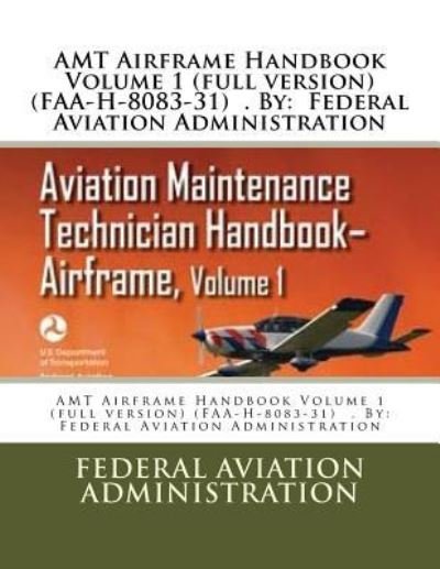 Cover for Federal Aviation Administration · Amt Airframe Handbook Volume 1 (Full Version) (Faa-H-8083-31) . by (Taschenbuch) (2017)
