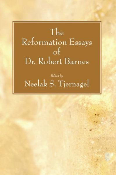 Cover for Neelak S. Tjernagel · Reformation Essays of Dr. Robert Barnes (Bog) (2007)