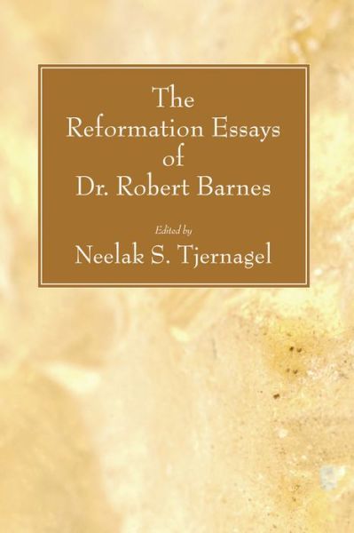 Cover for Neelak S. Tjernagel · Reformation Essays of Dr. Robert Barnes (Book) (2007)