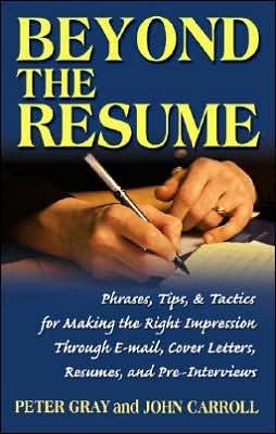 Cover for Peter Gray · Beyond the Resume: A Comprehensive Guide to Making the Right Impression Through E-Mail, Cover Letters, Resumes, and Pre-Interviews (Paperback Book) (2006)