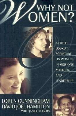 Why Not Women : a Biblical Study of Women in Missions, Ministry, and Leadership - Janice Rogers - Books - YWAM Publishing - 9781576581834 - October 25, 2006