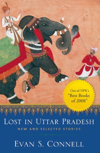 Lost in Uttar Pradesh: New and Selected Stories - Evan S. Connell - Livros - Counterpoint - 9781582434834 - 1 de julho de 2009
