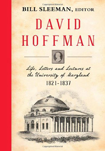 David Hoffman: Life Letters and Lectures at the University of Maryland 1821-1837. - Bill Sleeman - Bøger - Lawbook Exchange, Ltd. - 9781584779834 - 11. januar 2011