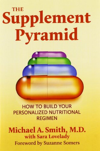 The Supplement Pyramid: How to Build Your Personalized Nutritional Regimen - Smith, Michael A., M.D. - Books - Basic Health Publications - 9781591203834 - May 1, 2014