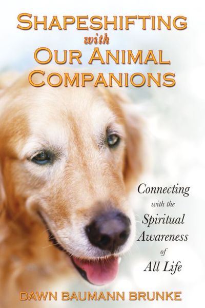 Cover for Dawn Baumann Brunke · Shapeshifting with Our Animal Companions: Reconnecting with the Spiritual Awareness of Animals (Paperback Book) [Original Ed. edition] (2008)